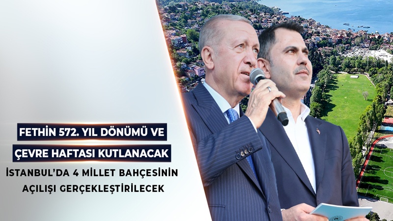 Cumhurbaşkanı Erdoğan İstanbul’da 4 Yeni Millet Bahçesi Açacak