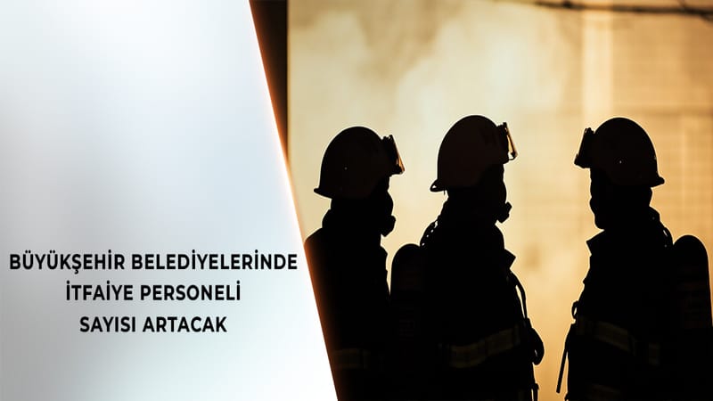 Büyükşehir Belediyelerinde İtfaiye Personeli Sayıları Artıyor